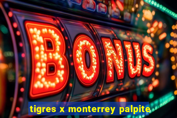 tigres x monterrey palpite